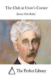 James Otis Kaler, The Perfect Library - The Club at Crow's Corner, Häftad
