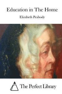 1804-1894. [. Peabody, Elizabeth Palmer, The Perfect Library - Education in The Home, Häftad