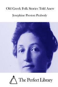 Josephine Preston Peabody, The Perfect Library - Old Greek Folk Stories Told Anew, Häftad