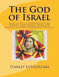 bokomslag The God of Israel: Zion Is Vast, It Encompasses Seven Heavens, Christianity, Israel, and Infinite Alien Nations in Infinite Multiple Univ