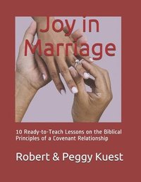 bokomslag Joy in Marriage: 10 Ready-to-Teach Lessons on the Biblical Principles of a Covenant Relationship