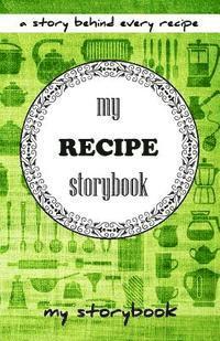 My Recipe Storybook: A Story Behind Every Recipe 1