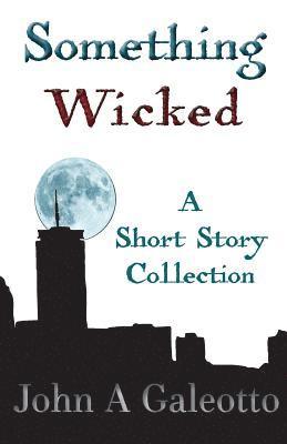 John a. Galeotto - Something Wicked: A Short Story Collection, Häftad