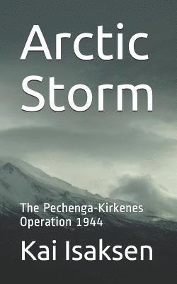 Arctic Storm: The Pechenga-Kirkenes Operation 1944 1