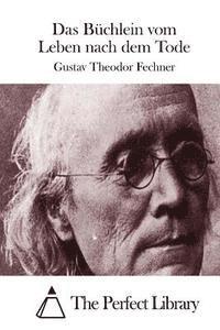 Gustav Theodor Fechner, The Perfect Library - Das Büchlein vom Leben nach dem Tode, Häftad