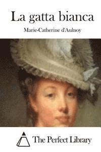 Marie-Catherine D' Aulnoy, The Perfect Library - La Gatta Bianca, Häftad