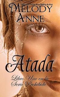 Atada: Serie Prohibido - Libro Uno (Spanish Edition) 1