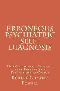 Erroneous Psychiatric Self-Diagnosis: Non-Psychiatric Patients that Present at a Psychiatrist's Office 1