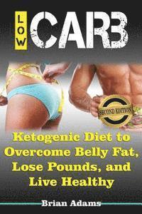 Brian Adams - Low Carb: Ketogenic Diet to Overcome Belly Fat, Lose Pounds, and Live Healthy, Häftad