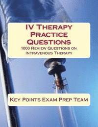 bokomslag IV Therapy Practice Questions: 1000 Review Questions on Intravenous Therapy