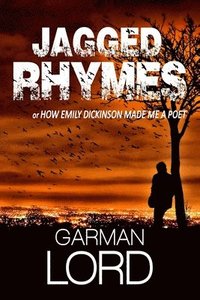 bokomslag Jagged Rhymes: or How Emily Dickinson Made Me A Poet