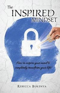 bokomslag The Inspired Mindset: How to inspire your mind & completely transform your life!