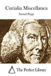 Samuel Pegge, The Perfect Library - Curialia Miscellanea, Häftad