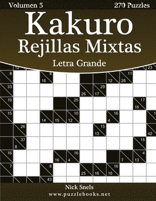 Kakuro Rejillas Mixtas Impresiones con Letra Grande - Volumen 5 - 270 Puzzles 1