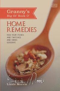 bokomslag Granny's Big Ol' Book O' Home Remedies: Kiss Your Itches and Twitches and Owies Goodby