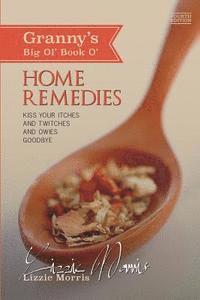 Lizzie Morris - Granny's Big Ol' Book O' Home Remedies: Kiss Your Itches and Twitches and Owies Goodby, Häftad
