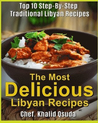 The Most Delicious Libyan Recipes: Top 10 Step-By-Step Traditional Libyan Recipes 1