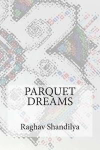 Raghav Shandilya - Parquet Dreams, Häftad