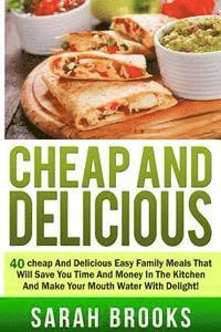 Sarah Brooks - Cheap And Delicious: 40 Cheap And Delicious Easy Family Meals That Will Save You, Häftad