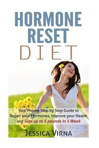 bokomslag Hormone Reset Diet: Proven Step by Step Guide to Cure Your Hormones, Balance your health, and Secrets for Weight Loss up to 5LBS In 1 Week