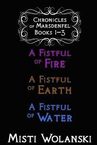 bokomslag Chronicles of Marsdenfel: Books 1-3: A Fistful of Fire, A Fistful of Earth, & A Fistful of Water