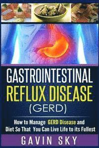 bokomslag Gastrointestinal Reflux Disease GERD: How to Manage GERD Disease and Diet So That You Can Live Life to Its Fullest