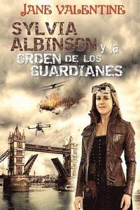 bokomslag Sylvia Albinson y la Orden de los Guardianes: Una odisea Steampunk