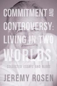 bokomslag Commitment and Controversy: Living in Two Worlds.: Collected essays and blogs