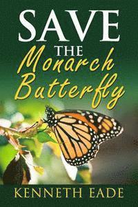 Kenneth Eade - Save the Monarch Butterfly, Häftad