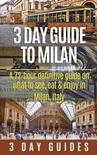 bokomslag 3 Day Guide to Milan: A 72-hour Definitive Guide on What to See, Eat and Enjoy in Milan, Italy