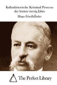 Hugo Friedlander, The Perfect Library - Kulturhistorische Kriminal Prozesse der letzten vierzig Jahre, Häftad