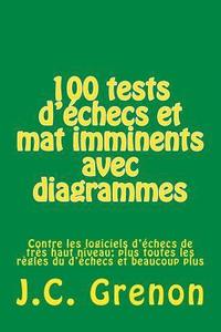 bokomslag 100 tests d'échecs et mat imminents avec diagrammes: Contre les logiciels d'échecs de très haut niveau