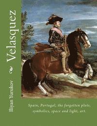 bokomslag Velasquez: Spain, Portugal, the forgotten plots, symbolics, space and light, art.