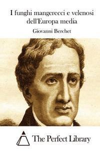 Giovanni Berchet, The Perfect Library - I funghi mangerecci e velenosi dell'Europa media, Häftad