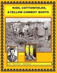 Travis C. Hooser - Kids, Cottonfields and Yellow Cowboy Boots: KIds, Cottonfields and Yellow Cowboy Boots, Häftad