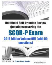 bokomslag Unofficial Self-Practice Review Questions covering the SCOR-P Exam: 2015 Edition Volume ONE (with 50 questions)