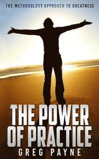 Greg Payne - The Power of Practice: The Methodology Approach to Greatness, Häftad