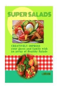 bokomslag Super Salads: Creatively Impress you Guest and Family with an array of Healthy Salads