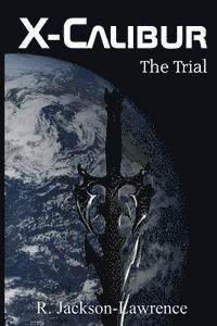 R. Jackson-Lawrence - X-Calibur: The Trial, Häftad