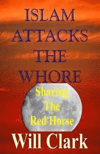 bokomslag Islam Attacks the Whore: Sharing the Red Horse