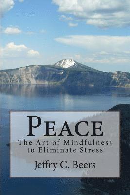 Peace: The Art of Mindfulness to Eliminate Stress 1