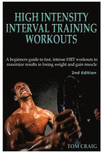 bokomslag Hitt: High Intensity Interval Training Workout: A Beginners Guide to Fast, Intense Hiit Workouts to Maximize Results in Losing Weight and Gain Muscle