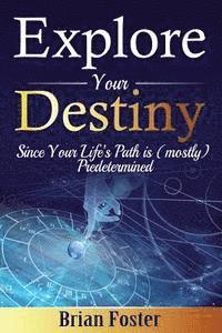 Explore Your Destiny: Since Your Life's Path Is (Mostly) Predetermined 1