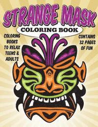 Coloring Books To Relax Teens & Adults: Strange Masks Coloring Book 1