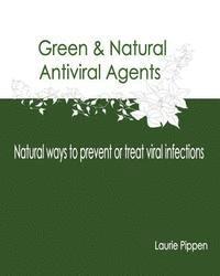 bokomslag Green & Natural Antiviral Agents - Natural ways to prevent or treat viral infect