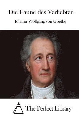 Johann Wolfgang Von Goethe, The Perfect Library - Die Laune des Verliebten, Häftad