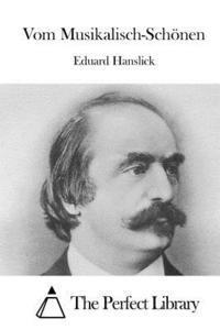 Eduard Hanslick, The Perfect Library - Vom Musikalisch-Schönen, Häftad