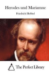 Friedrich Hebbel, The Perfect Library - Herodes und Mariamne, Häftad