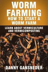 bokomslag Worm Farming: How to Start a Worm Farm: Learn About Vermiculture and Vermicomposting