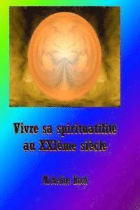 Vivre sa spiritualite au XXIeme siecle 1